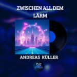 Cover Zwischen all dem Lärm - Andreas Küller